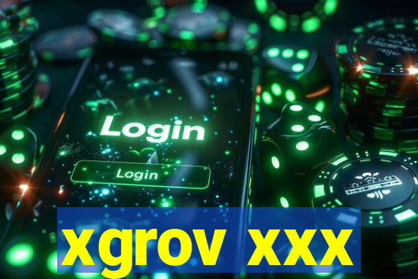 xgrov xxx